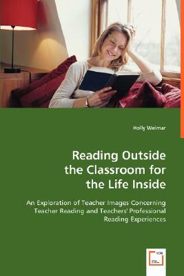 Reading Outside the Classroom for the Life Inside by Holly Weimar