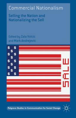 Commercial Nationalism: Selling the Nation and Nationalizing the Sell by 