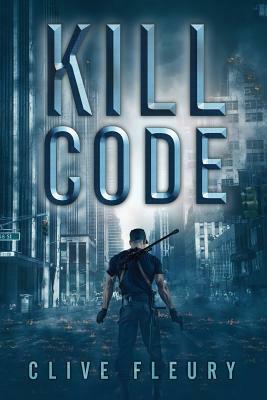 Kill Code: A Dystopian Science Fiction Novel by Clive Fleury