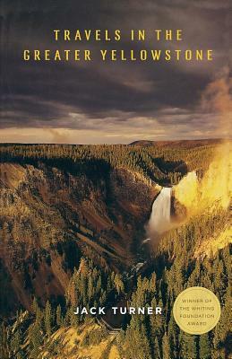 Travels in the Greater Yellowstone by Jack Turner