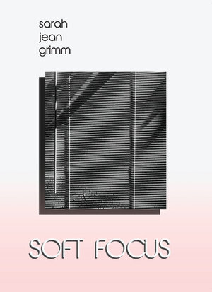 Soft Focus by Sarah Jean Grimm