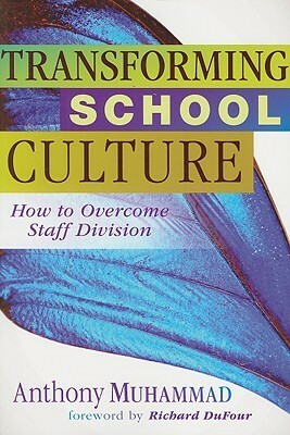 Transforming School Culture: How to Overcome Staff Division by Anthony Muhammad