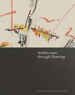 Architecture Through Drawing by Niall Hobhouse, Helen Thomas, Desley Luscombe