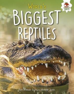 World's Biggest Reptiles by Tom Jackson