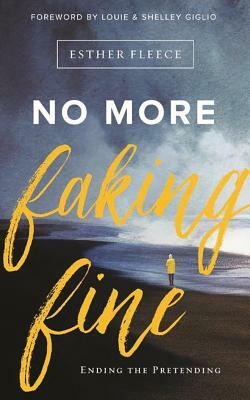 No More Faking Fine: Ending the Pretending by Esther Fleece