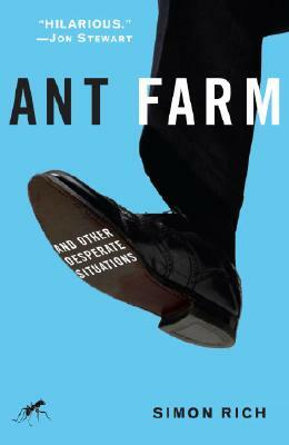 Ant Farm: And Other Desperate Situations by Simon Rich