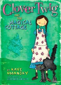 Clover Twig and the Magical Cottage by Kaye Umansky