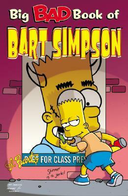 Big Bad Book of Bart Simpson by Tim Harkins, Matt Groening, John Costanza, Scott McRae, Chuck Dixon, Mike Kazaleh, Jason Ho, Mike DeCarlo, James W. Bates, Gail Simone, Caroline Kelly, Andrew Pepoy, Chris Yambar, Phyllis Novin, Earl Kress, Rick Reese, Steve Steere Jr., Art Villanueva, Dan DeCarlo, Mike Worley, Igor Baranko, Terry Delegeane, Scott Shaw, Lee Loughridge, Luis Escobar, Mike Rote