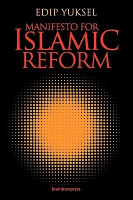 Manifesto for Islamic Reform by Edip Yuksel