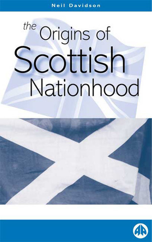 The Origins of Scottish Nationhood by Neil Davidson
