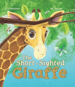 The Short-Sighted Giraffe by Gill McLean, A.H. Benjamin