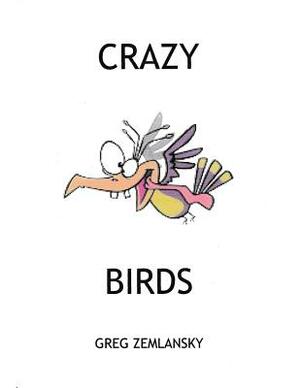 Crazy Birds by Greg Zemlansky