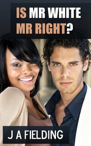 Is Mr White Mr Right? by J.A. Fielding