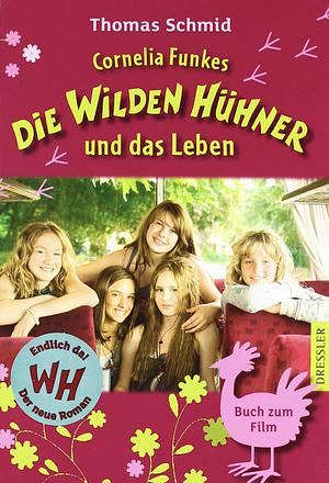 Die Wilden Hühner Und Das Leben by Thomas Schmid, Cornelia Funke