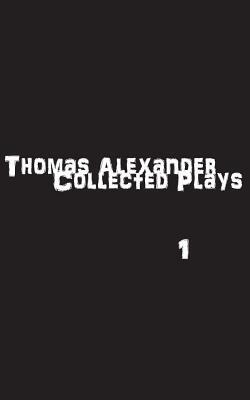 The Collected Plays: Book One by Thomas Alexander