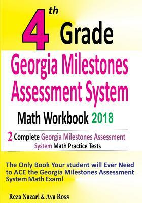 4th Grade Georgia Milestones Assessment System Math Workbook 2018: The Most Comprehensive Review for the Math Section of the GMAS TEST by Ava Ross, Reza Nazari