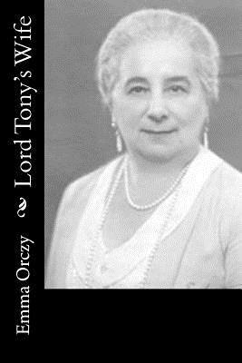 Lord Tony's Wife by Emma Orczy