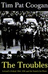 The Troubles: Ireland's Ordeal, 1966-1995 and the Search for Peace by Tim Pat Coogan