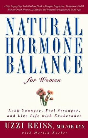 Natural Hormone Balance for Women: Look Younger, Feel Stronger, and Live Life with Exuberance by Jesse L. Hanley, Uzzi Reiss, Martin Zucker