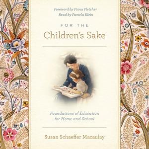 For the Children's Sake by Susan Schaeffer Macaulay