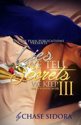 Lies We Tell, Secrets We Keep 3: The Mourning After by Chase Sidora