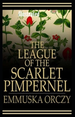 The League of the Scarlet Pimpernel Illustrated by Emma Orczy