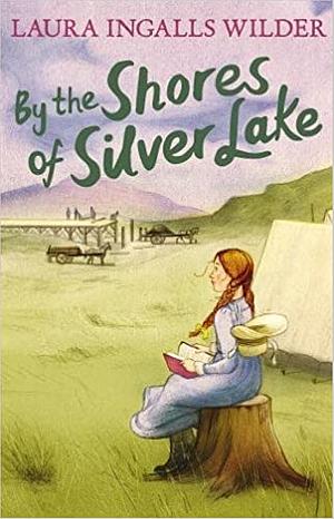 By the Shores of Silver Lake by Laura Ingalls Wilder