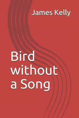 Bird Without a Song by James Kelly