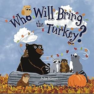 Who Will Bring the Turkey? by Julia Inserro