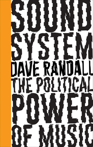 Sound System: The Political Power of Music by Dave Randall