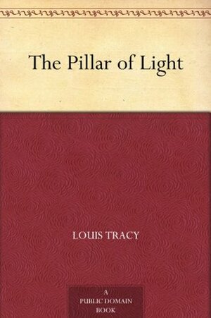 The Pillar of Light by Louis Tracy