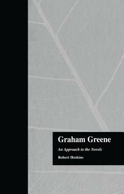 Graham Greene: An Approach to the Novels by Robert Hoskins