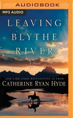 Leaving Blythe River by Catherine Ryan Hyde