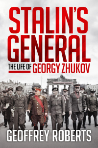 Stalin's General: The Life of Georgy Zhukov. Geoffrey Roberts by Geoffrey Roberts