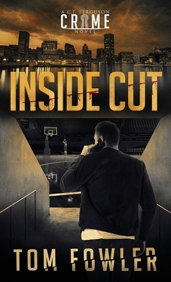 Inside Cut: A C.T. Ferguson Crime Novel by Tom Fowler
