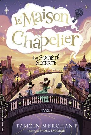 La maison Chapelier (Tome 2) - La Société secrète by Tamzin Merchant