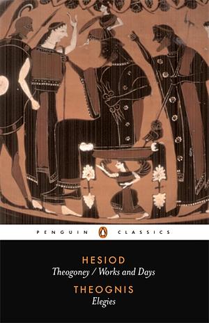 Hesiod and Theognis: Theogony, Works and Days, and Elegies by Theognis, Hesiod