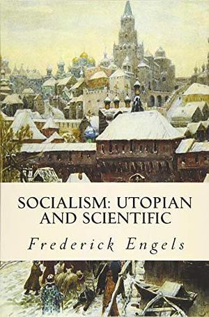 Socialism: Utopian and Scientific by Friedrich Engels