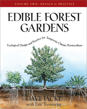 Edible Forest Gardens, Volume II: Ecological Design and Practice for Temperate-Climate Permaculture by Eric Toensmeier, Dave Jacke