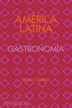 América Latina. Gastronomía by Nicholas Gill, Virgilio Martinez, Virgilio Martinez