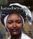 Headwraps: A Global Journey by Georgia Scott