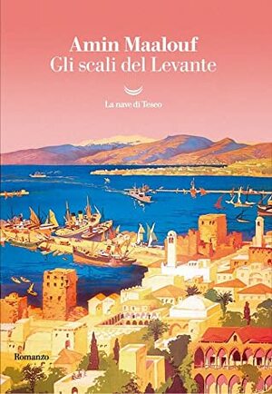 Gli scali del Levante by Egi Volterrani, Amin Maalouf
