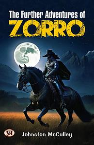 THE FURTHER ADVENTURES OF ZORRO by Johnston McCulley