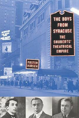 The Boys from Syracuse: The Shuberts' Theatrical Empire by Foster Hirsch