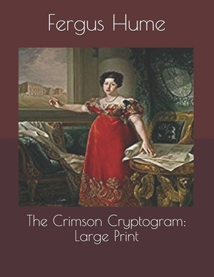 The Crimson Cryptogram: Large Print by Fergus Hume