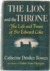 The Lion and the Throne: The Life and Times of Sir Edward Coke, 1552-1634 by Catherine Drinker Bowen