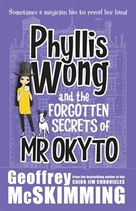 Phyllis Wong and the Forgotten Secrets of Mr Okyto by Geoffrey McSkimming