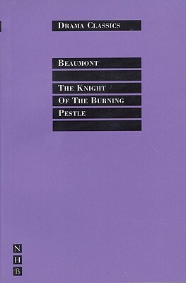 The Knight of the Burning Pestle by Francis Beaumont