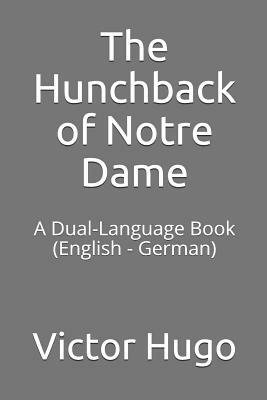 The Hunchback of Notre Dame: A Dual-Language Book (English - German) by Victor Hugo