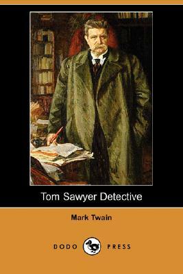 Tom Sawyer Detective (Dodo Press) by Mark Twain